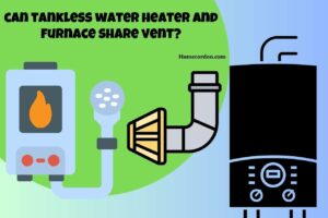 Read more about the article Can a Tankless Water Heater and Furnace Share a Vent?